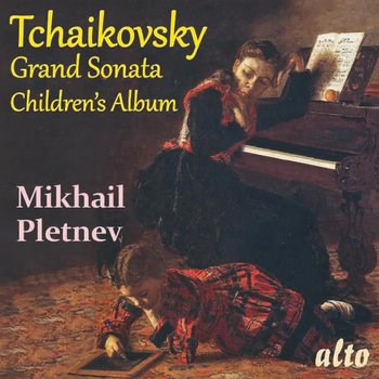 Tchaikovsky: Grand Sonata & Children's Album - Pletnev Mikhail