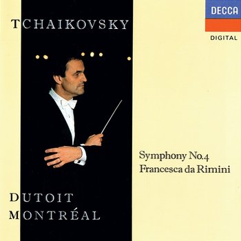 Tchaikovsky: Symphony No. 4; Francesca da Rimini - Charles Dutoit, Orchestre Symphonique de Montréal
