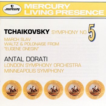 Tchaikovsky: Symphony No. 5: Marche Slav; Waltz & Polonaise - London Symphony Orchestra, Minnesota Orchestra, Antal Doráti