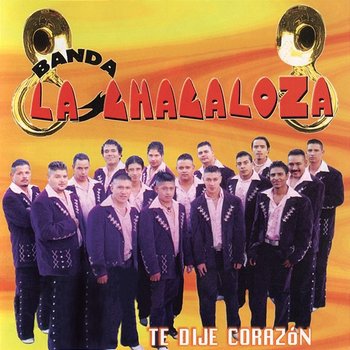 Te Dije Corazón - Banda La Chacaloza De Jerez Zacatecas