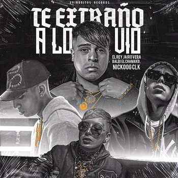 Te Extraño a Lo Vio - Jairo Vera, Balbi El Chamako, Nickoog Clk feat. El Rey, Gringuitos Records