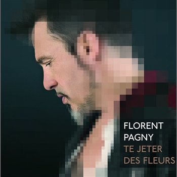 Te Jeter Des Fleurs - Florent Pagny