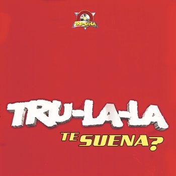 Te Suena? - Tru La La