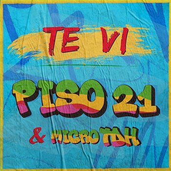 Te Vi - Piso 21 & Micro Tdh