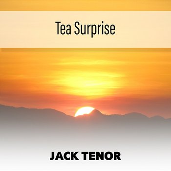 Tea Surprise - Jack Tenor
