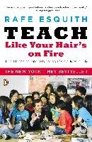 Teach Like Your Hair's on Fire: The Methods and Madness Inside Room 56 - Esquith Rafe