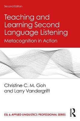 Teaching and Learning Second Language Listening: Metacognition in ...