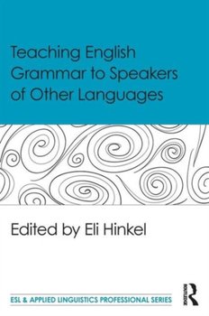 Teaching English Grammar to Speakers of Other Languages - Hinkel Eli