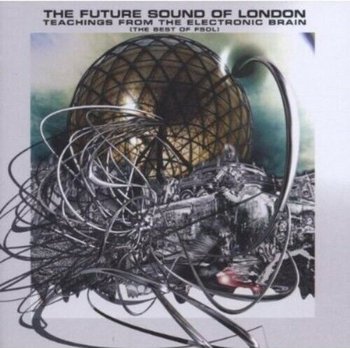 Teachings From the Electronic Brain (Best Of) - Future Sound of London