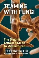 Teaming with Fungi Lowenfels Jeff