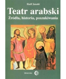 Teatr arabski. Źródła, historia, poszukiwania - Janabi Hatif