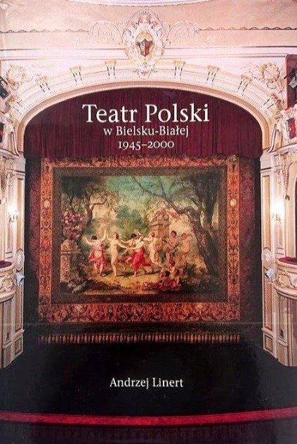 Teatr Polski w Bielsku Białej 1945 - 2000 - Linert Andrzej | Książka w