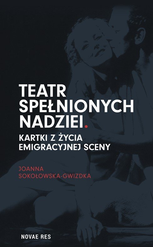 Teatr Spełnionych Nadziei. Kartki Z życia Emigracyjnej Sceny ...