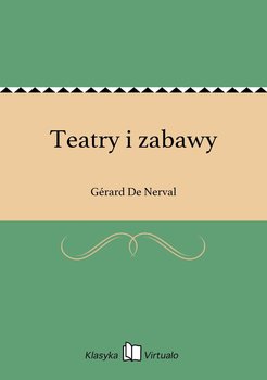 Teatry i zabawy - De Nerval Gerard