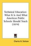 Technical Education: What It Is and What American Public Schools Should Teach (1874) - Stetson Charles B.