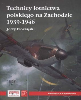 Technicy Polskiego Lotnictwa na Zachodzie 1939-1946 - Płoszajski Jerzy