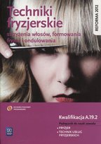 Techniki fryzjerskie strzyżenia włosów, formowania fryzur i ondulowania. Podręcznik do nauki zawodu fryzjer, technik usług fryzjerskich Kulikowska-Jakubik Teresa