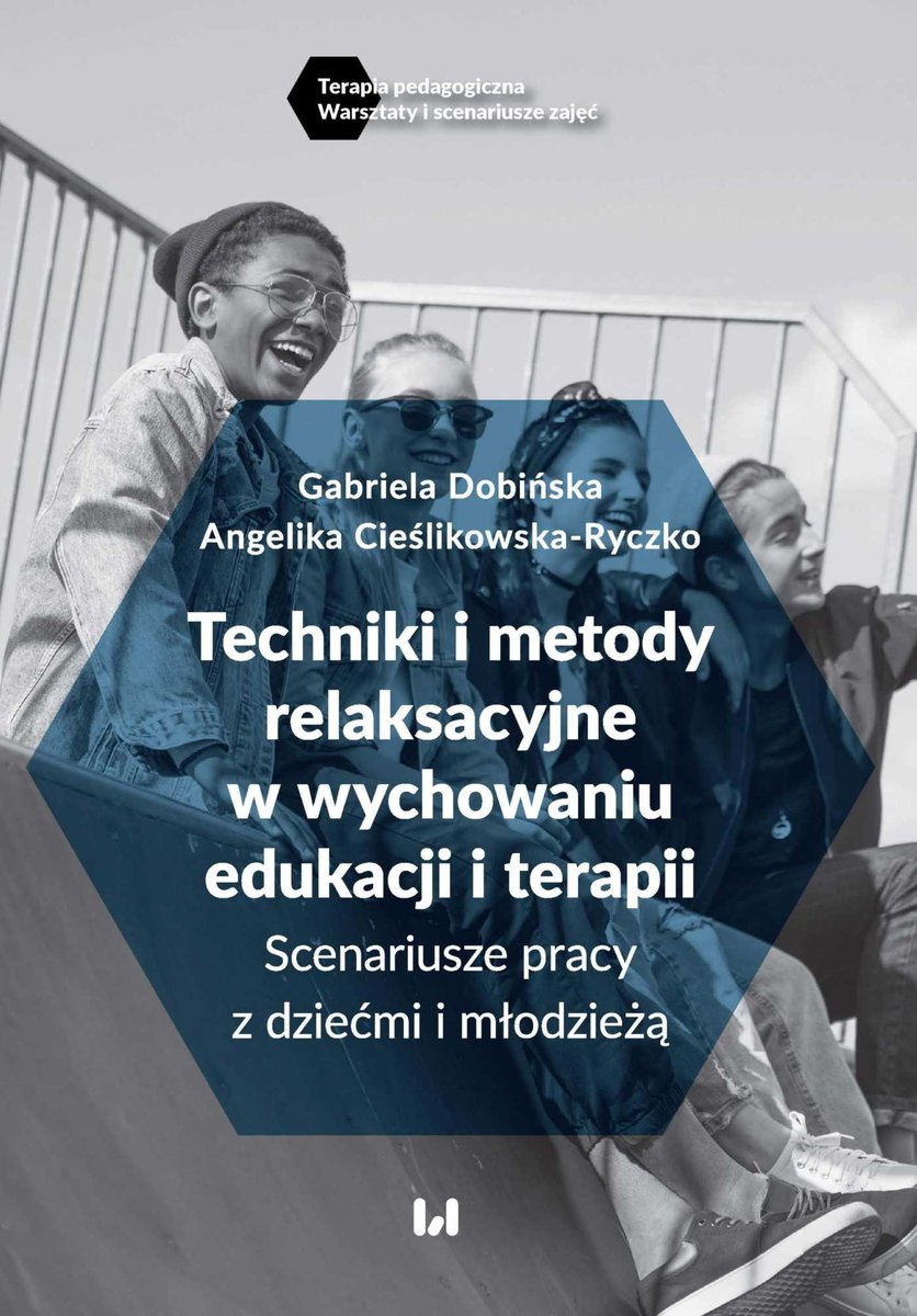 Techniki i metody relaksacyjne w wychowaniu, edukacji i terapii. Scenariusze pracy z dziećmi i młodzieżą - ebook PDF
