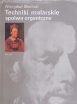 Techniki malarskie spoiwa organiczne Opracowanie zbiorowe