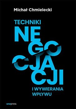 Techniki negocjacji i wywierania wpływu - Chmielecki Michał