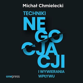 Techniki negocjacji i wywierania wpływu - Chmielecki Michał