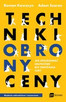 Techniki obrony ceny Jak sprzedawać skutecznie bez obniżania ceny Szaran Adam, Kawszyn Roman