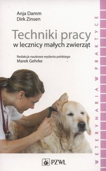 Techniki pracy w lecznicy małych zwierząt - Damm Anja, Zinsen Dirk