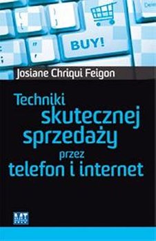 Techniki skutecznej sprzedaży przez telefon i internet - Chriqui Feigon Josiane