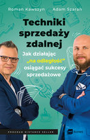 Techniki sprzedaży zdalnej. Jak działając na odległość, osiągać sukcesy sprzedażowe Kawszyn Roman, Szaran Adam