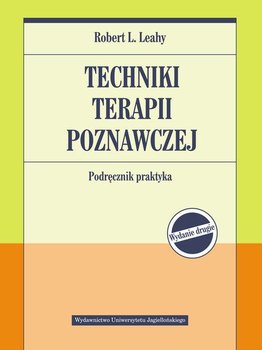 Techniki terapii poznawczej. Podręcznik praktyka - Leahy Robert L.