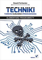 Techniki twórców złośliwego oprogramowania. Elementarz programisty Farbaniec Dawid