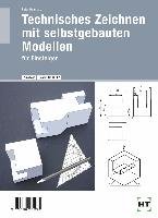 Technisches Zeichnen mit selbst gebauten Modellen - Deinhard Peter