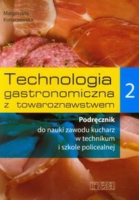 Technologia gastronomiczna z towaroznawstwem 2. Podręcznik do nauki zawodu kucharz. Szkoła ponadgimnazjalna - Konarzewska Małgorzata