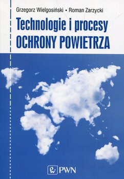Technologie i procesy ochrony powietrza - Wielgosiński Grzegorz, Zarzycki Roman