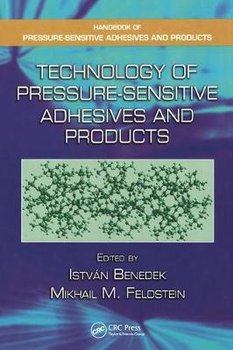 Technology of Pressure-Sensitive Adhesives and Products - Opracowanie zbiorowe