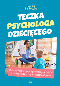 Teczka psychologa dziecięcego. Materiały dla terapeuty pracującego z dziećmi w wieku przedszkolnym i wczesnoszkolnym - Pawłowska Paulina