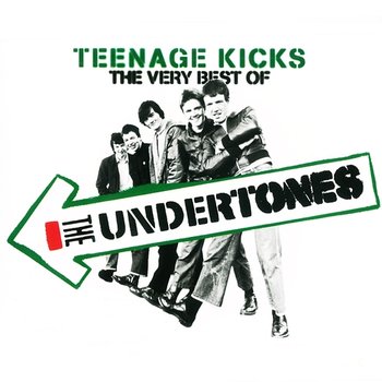 Teenage Kicks - The Very Best of The Undertones - The Undertones