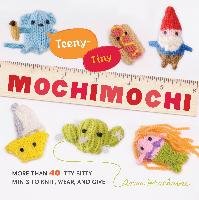 Teeny-Tiny Mochimochi: More Than 40 Itty-Bitty Minis to Knit, Wear, and Give - Hrachovec Anna