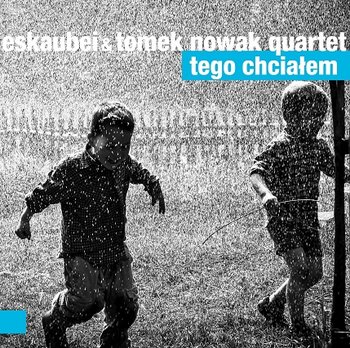 Tego chciałem - Eskaubei, Tomek Nowak Quartet