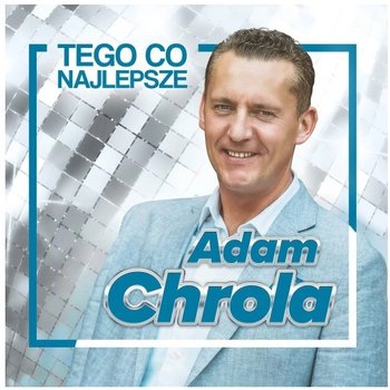 Tego co najlepsze - Chrola Adam