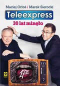 Teleexpress. 30 lat minęło - ebook mobi&nbsp;-&nbsp;Sierocki Marek, Orłoś Maciej