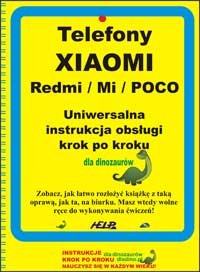 Telefony XIAOMI (Redmi / Mi / POCO). Uniwersalna instrukcja obsługi - Piotr Gomoliński