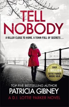 Tell Nobody: Absolutely gripping crime fiction with unputdownable mystery and suspense - Gibney Patricia