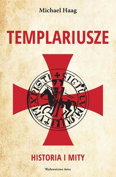 Templariusze. Historia i mity - Haag Michael