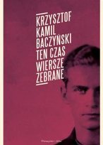 Ten czas. Wiersze zebrane Baczyński Krzysztof Kamil