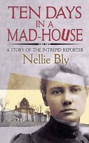 Ten Days in a Mad-House: A Story of the Intrepid Reporter Bly Nellie