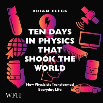 Ten Days in Physics that Shook the World - Clegg Brian