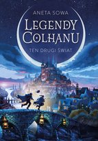 Ten drugi świat. Legendy Colhanu. Tom 1 Sowa Aneta