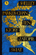Ten, który zatopił świat. Świetlisty Cesarz. Tom 2 - Shelley Parker-Chan