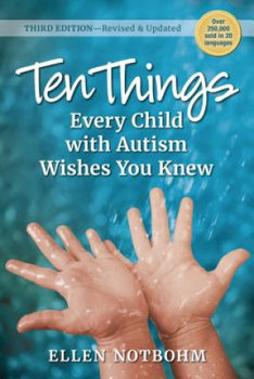 Ten Things Every Child with Autism Wishes You Knew. 3rd Edition. Revised and Updated - Notbohm Ellen